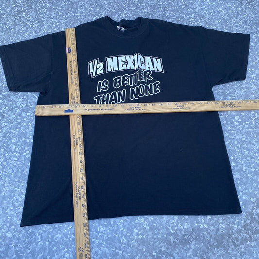 1/2 mexican is better that none  GRAPHIC T-SHIRT MENS SIZE XLARGE BLACK