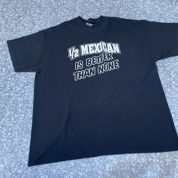 1/2 mexican is better that none  GRAPHIC T-SHIRT MENS SIZE XLARGE BLACK