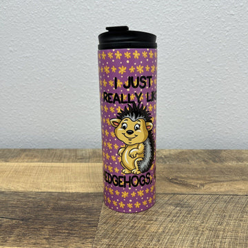 Thermal Tumbler Stainless Mug Travel Cup   “I Just Really Like Hedgehogs”